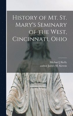 bokomslag History of Mt. St. Mary's Seminary of the West, Cincinnati, Ohio