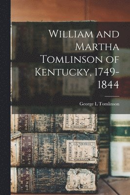 William and Martha Tomlinson of Kentucky, 1749-1844 1