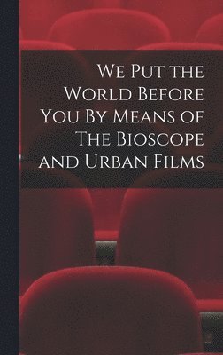We Put the World Before You By Means of The Bioscope and Urban Films