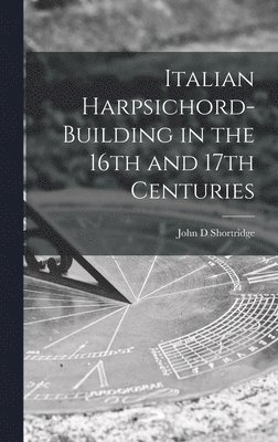 bokomslag Italian Harpsichord-building in the 16th and 17th Centuries
