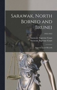 bokomslag Sarawak, North Borneo and Brunei; Supreme Court Records; 1952-1953
