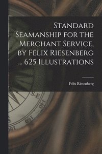 bokomslag Standard Seamanship for the Merchant Service [microform], by Felix Riesenberg ... 625 Illustrations