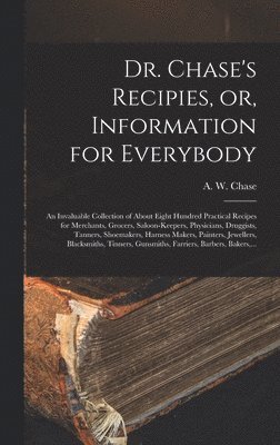 Dr. Chase's Recipies, or, Information for Everybody [microform], Inbunden