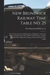 bokomslag New Brunswick Railway Time Table No. 25 [microform]