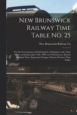 New Brunswick Railway Time Table No. 25 [microform] 1