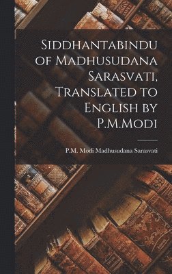 Siddhantabindu of Madhusudana Sarasvati, Translated to English by P.M.Modi 1