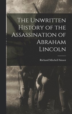 bokomslag The Unwritten History of the Assassination of Abraham Lincoln