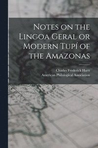 bokomslag Notes on the Lingoa Geral or Modern Tup of the Amazonas [microform]