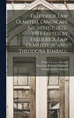 Frederick Law Olmsted, Landscape Architect, 1822-1903. Edited by Frederick Law Olmsted, Jr. and Theodora Kimball. 1
