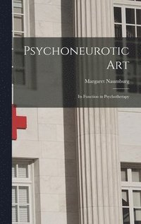 bokomslag Psychoneurotic Art; Its Function in Psychotherapy