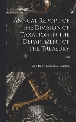 Annual Report of the Division of Taxation in the Department of the Treasury; 1988 1