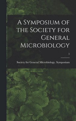 A Symposium of the Society for General Microbiology; 5 1