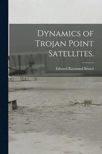 bokomslag Dynamics of Trojan Point Satellites.