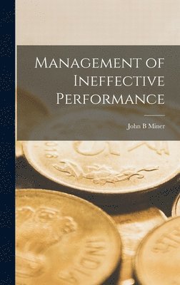 John B. Miner, John B Miner - Management of Ineffective Performance, Inbunden