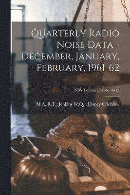 Quarterly Radio Noise Data - December, January, February, 1961-62; NBS Technical Note 18-13 1