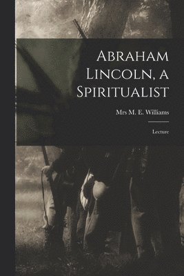 bokomslag Abraham Lincoln, a Spiritualist