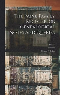 bokomslag Paine Family Register, or Genealogical Notes and Queries; No. 1-7