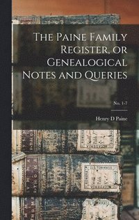 bokomslag The Paine Family Register, or Genealogical Notes and Queries; No. 1-7