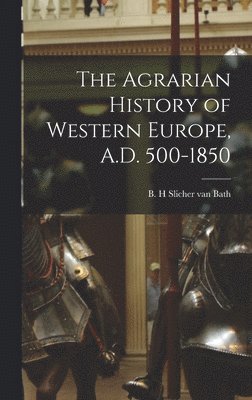 bokomslag The Agrarian History of Western Europe, A.D. 500-1850