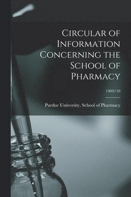 Circular of Information Concerning the School of Pharmacy; 1909/10 1