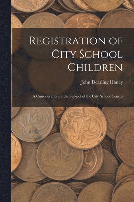 John Dearling Haney - Registration of City School Children, Häftad