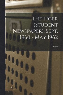 bokomslag The Tiger (student Newspaper), Sept. 1960 - May 1962; 64-65