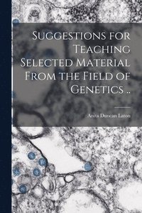 bokomslag Suggestions for Teaching Selected Material From the Field of Genetics ..
