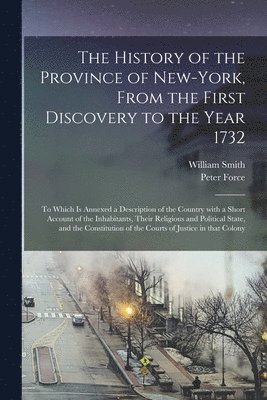 The History of the Province of New-York, From the First Discovery to the Year 1732 1
