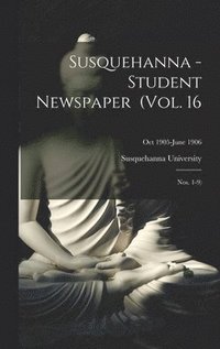 bokomslag Susquehanna - Student Newspaper (Vol. 16; Nos. 1-9); Oct 1905-June 1906