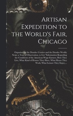 Artisan Expedition to the World's Fair, Chicago [microform] 1