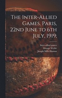 bokomslag The Inter-allied Games, Paris, 22nd June to 6th July, 1919;