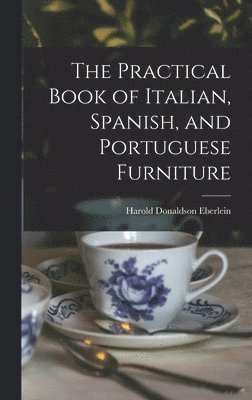 The Practical Book of Italian, Spanish, and Portuguese Furniture 1