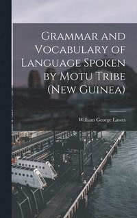 bokomslag Grammar and Vocabulary of Language Spoken by Motu Tribe (New Guinea)