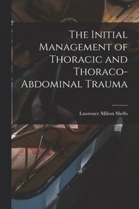 bokomslag The Initial Management of Thoracic and Thoraco-abdominal Trauma