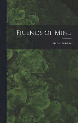 Gustav 1890-1981 Eckstein - Friends of Mine, Inbunden