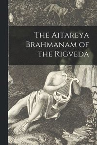 bokomslag The Aitareya Brahmanam of the Rigveda