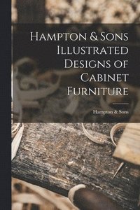 bokomslag Hampton & Sons Illustrated Designs of Cabinet Furniture