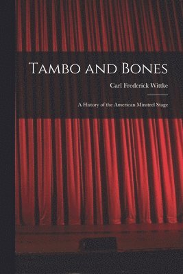 Tambo and Bones: a History of the American Minstrel Stage, Häftad