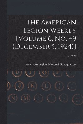 bokomslag American Legion Weekly [Volume 6, No. 49 (December 5, 1924)]; 6, no 49
