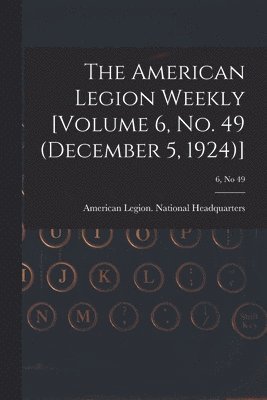 The American Legion Weekly [Volume 6, No. 49 (December 5, 1924)]; 6, no 49 1