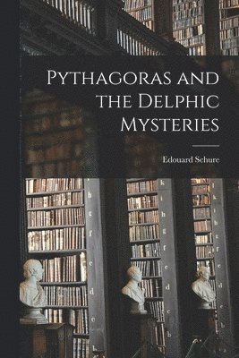 Edouard Schure - Pythagoras and the Delphic Mysteries, Häftad