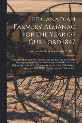 bokomslag The Canadian Farmers' Almanac for the Year of Our Lord 1847 [microform]