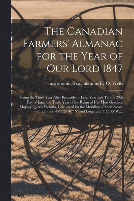 The Canadian Farmers' Almanac for the Year of Our Lord 1847 [microform] 1