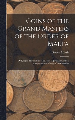 Robert Morris - Coins of the Grand Masters of the Order of Malta, Inbunden