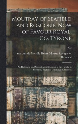 bokomslag Moutray of Seafield and Roscobie, Now of Favour Royal, Co. Tyrone