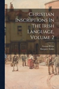 bokomslag Christian Inscriptions In The Irish Language, Volume 2