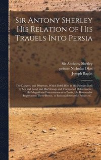 bokomslag Sir Antony Sherley His Relation of His Trauels Into Persia