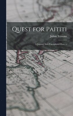 Julian Tennant - Quest for Paititi: a Journey Into Unexplored Peru. --, Inbunden