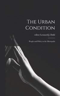 bokomslag The Urban Condition: People and Policy in the Metropolis