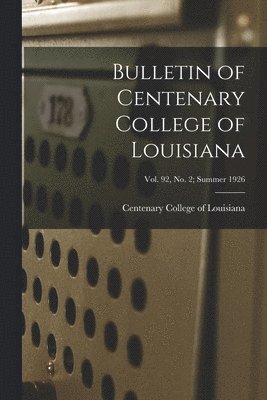 Bulletin of Centenary College of Louisiana; vol. 92, no. 2; summer 1926 1